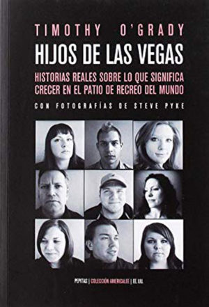 Hijos de Las Vegas Real stories about what it means to grow up on the playground of the world Timothy O'Grady